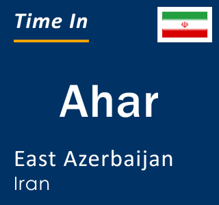 Current local time in Ahar, East Azerbaijan, Iran