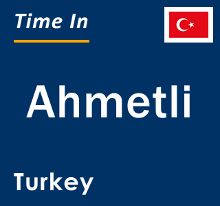 Current local time in Ahmetli, Turkey