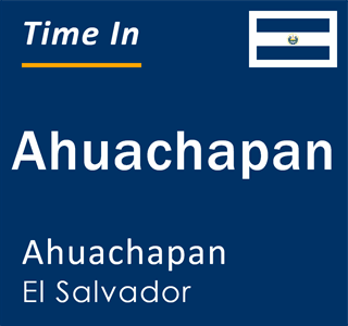 Current local time in Ahuachapan, Ahuachapan, El Salvador