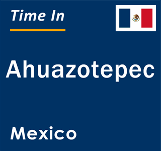 Current local time in Ahuazotepec, Mexico