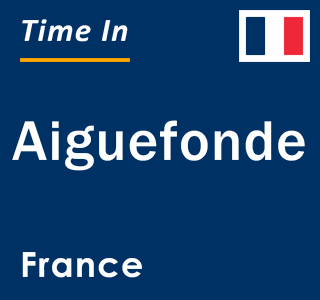 Current local time in Aiguefonde, France