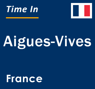 Current local time in Aigues-Vives, France