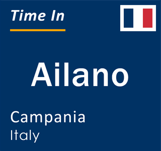 Current local time in Ailano, Campania, Italy