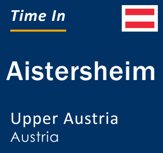 Current local time in Aistersheim, Upper Austria, Austria