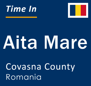 Current local time in Aita Mare, Covasna County, Romania