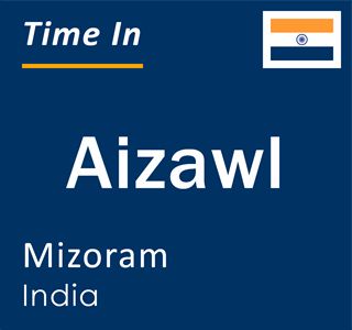 Current local time in Aizawl, Mizoram, India