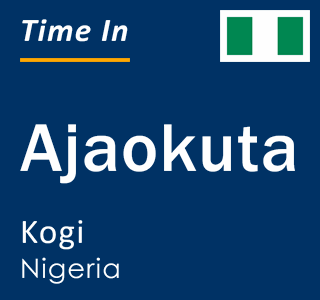 Current local time in Ajaokuta, Kogi, Nigeria