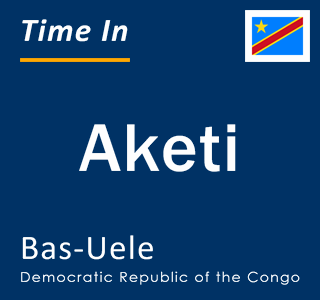 Current local time in Aketi, Bas-Uele, Democratic Republic of the Congo