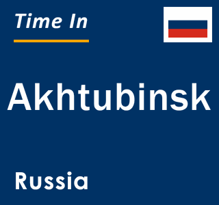 Current local time in Akhtubinsk, Russia