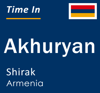 Current local time in Akhuryan, Shirak, Armenia