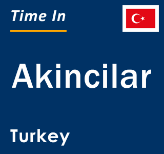 Current local time in Akincilar, Turkey