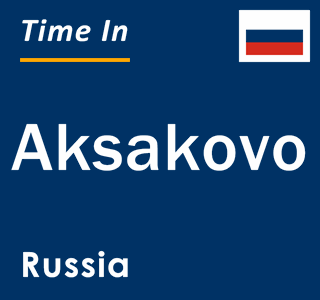 Current local time in Aksakovo, Russia