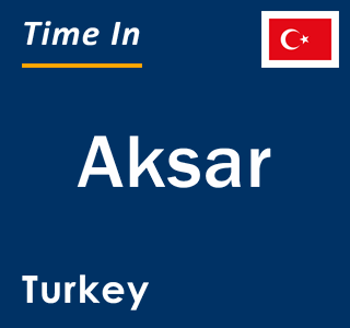 Current local time in Aksar, Turkey