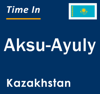 Current local time in Aksu-Ayuly, Kazakhstan