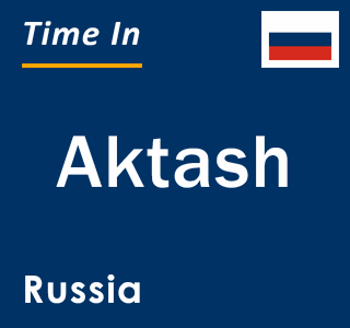 Current local time in Aktash, Russia