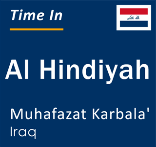 Current local time in Al Hindiyah, Muhafazat Karbala', Iraq