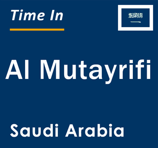 Current local time in Al Mutayrifi, Saudi Arabia