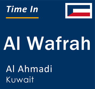 Current local time in Al Wafrah, Al Ahmadi, Kuwait