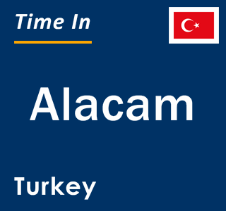 Current local time in Alacam, Turkey