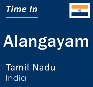 Current local time in Alangayam, Tamil Nadu, India