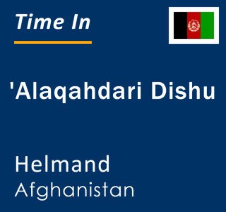 Current local time in 'Alaqahdari Dishu, Helmand, Afghanistan