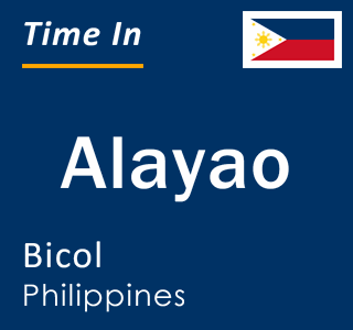 Current local time in Alayao, Bicol, Philippines