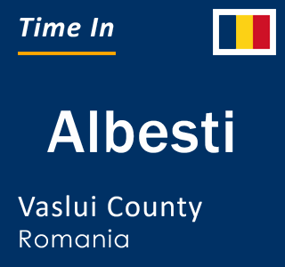 Current local time in Albesti, Vaslui County, Romania