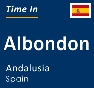 Current local time in Albondon, Andalusia, Spain