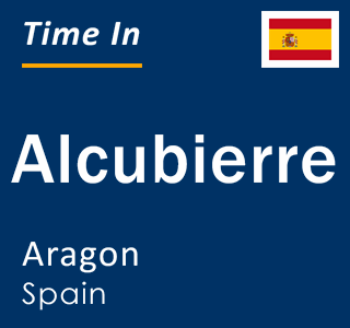 Current local time in Alcubierre, Aragon, Spain