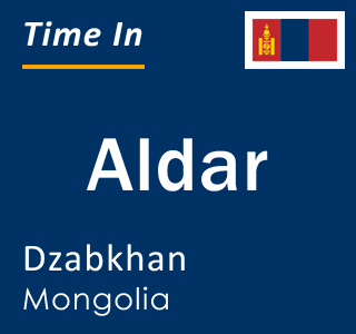 Current local time in Aldar, Dzabkhan, Mongolia