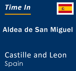 Current local time in Aldea de San Miguel, Castille and Leon, Spain