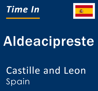 Current local time in Aldeacipreste, Castille and Leon, Spain