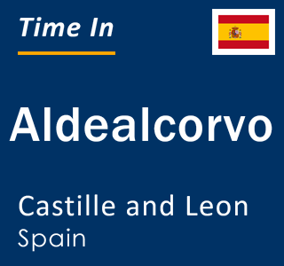 Current local time in Aldealcorvo, Castille and Leon, Spain