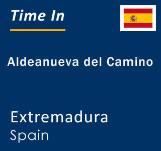 Current local time in Aldeanueva del Camino, Extremadura, Spain