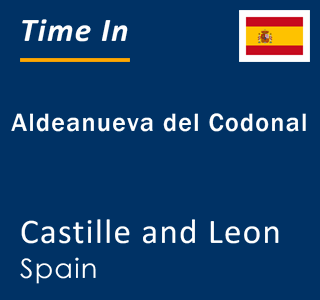 Current local time in Aldeanueva del Codonal, Castille and Leon, Spain