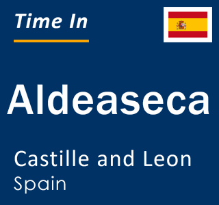 Current local time in Aldeaseca, Castille and Leon, Spain