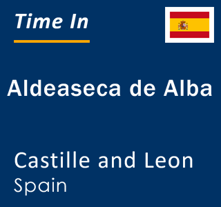 Current local time in Aldeaseca de Alba, Castille and Leon, Spain