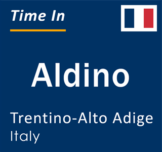 Current local time in Aldino, Trentino-Alto Adige, Italy