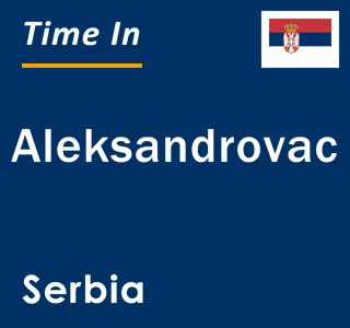 Current local time in Aleksandrovac, Serbia