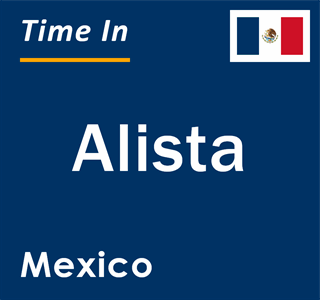 Current local time in Alista, Mexico