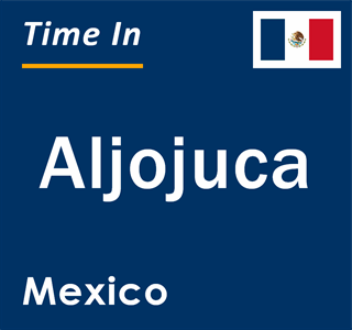 Current local time in Aljojuca, Mexico