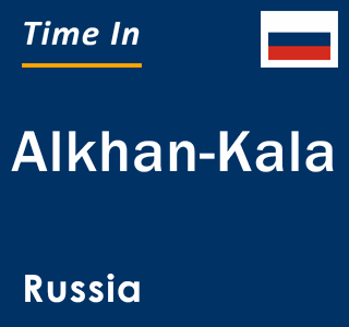 Current local time in Alkhan-Kala, Russia