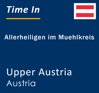 Current local time in Allerheiligen im Muehlkreis, Upper Austria, Austria