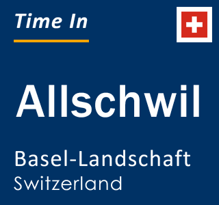 Current local time in Allschwil, Basel-Landschaft, Switzerland