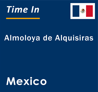 Current local time in Almoloya de Alquisiras, Mexico