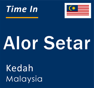 Current local time in Alor Setar, Kedah, Malaysia