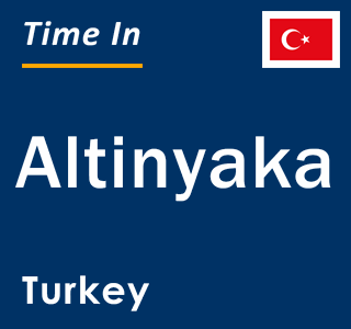 Current local time in Altinyaka, Turkey