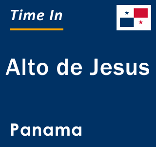 Current local time in Alto de Jesus, Panama