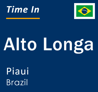 Current local time in Alto Longa, Piaui, Brazil