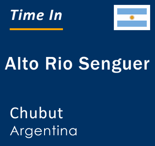 Current local time in Alto Rio Senguer, Chubut, Argentina